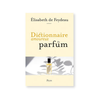 Dictionnaire amoureux du parfum - Elisabeth de Feydeau